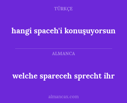 hangi spaceh'i konuşuyorsun - welche spareceh sprecht ihr