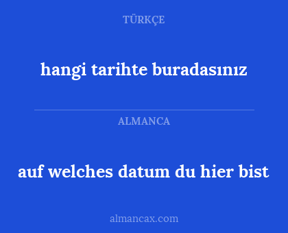 auf welches datum du hier bist - hangi tarihte buradasınız