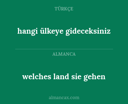welches land sie gehen - hangi ülkeye gideceksiniz