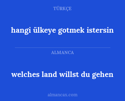 hangi ülkeye gotmek istersin - welches land willst du gehen