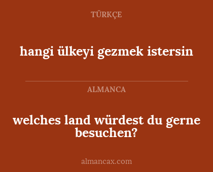 welches land würdest du gerne besuchen? - hangi ülkeyi gezmek istersin