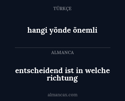 hangi yönde önemli - entscheidend ist in welche richtung