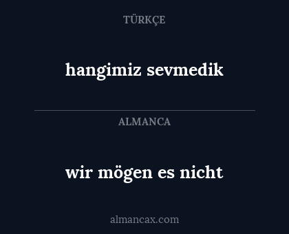 hangimiz sevmedik - wir mögen es nicht