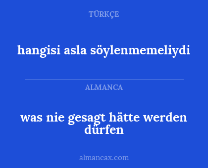 hangisi asla söylenmemeliydi - was nie gesagt hätte werden dürfen