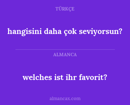 hangisini daha çok seviyorsun? - welches ist ihr favorit?