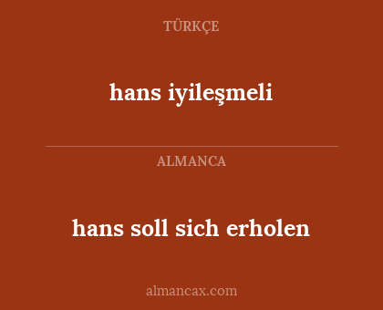 hans iyileşmeli - hans soll sich erholen