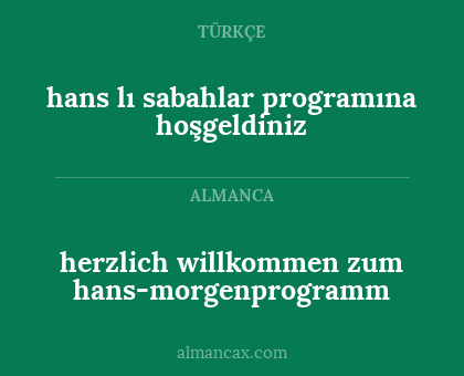 herzlich willkommen zum hans-morgenprogramm - hans lı sabahlar programına hoşgeldiniz