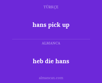 heb die hans - hans pick up