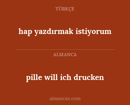 pille will ich drucken - hap yazdırmak istiyorum