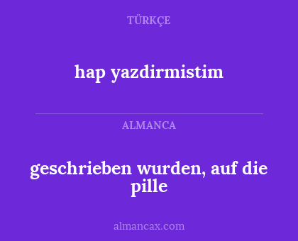 geschrieben wurden, auf die pille - hap yazdirmistim