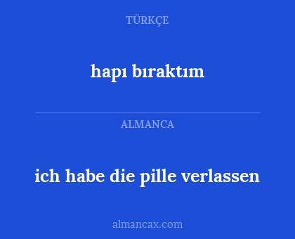 hapı bıraktım - ich habe die pille verlassen