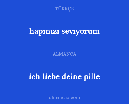 hapınızı sevıyorum - ich liebe deine pille