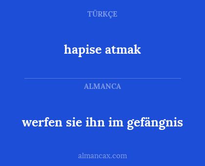 werfen sie ihn im gefängnis - hapise atmak