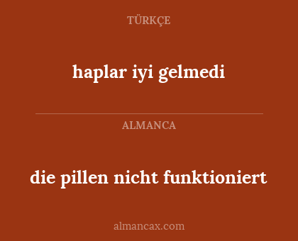 die pillen nicht funktioniert - haplar iyi gelmedi