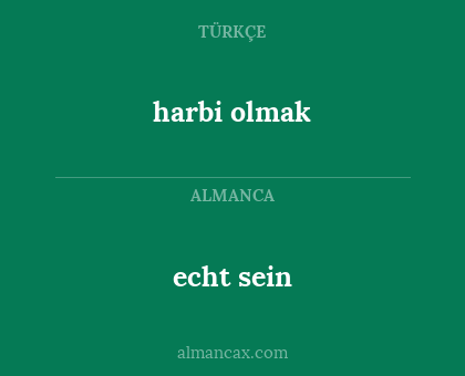harbi olmak - echt sein