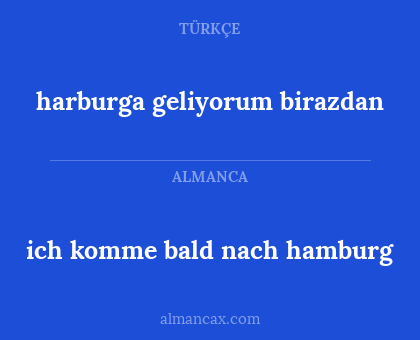 harburga geliyorum birazdan - ich komme bald nach hamburg