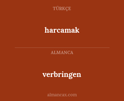 harcamak - verbringen