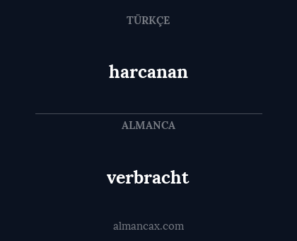 harcanan - verbracht