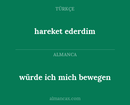 hareket ederdim - würde ich mich bewegen