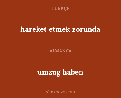 umzug haben - hareket etmek zorunda
