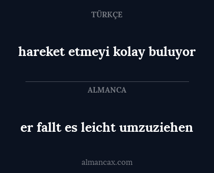 er fallt es leicht umzuziehen - hareket etmeyi kolay buluyor
