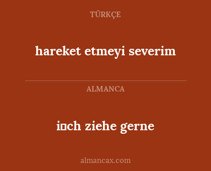 i̇ch ziehe gerne - hareket etmeyi severim