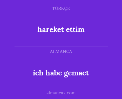 hareket ettim - ich habe gemact
