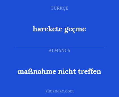 harekete geçme - maßnahme nicht treffen