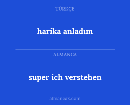 super ich verstehen - harika anladım