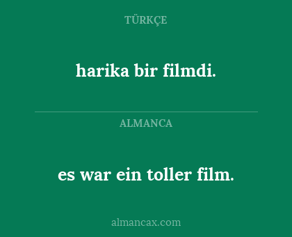 es war ein toller film. - harika bir filmdi.