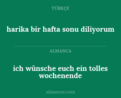 ich wünsche euch ein tolles wochenende - harika bir hafta sonu diliyorum