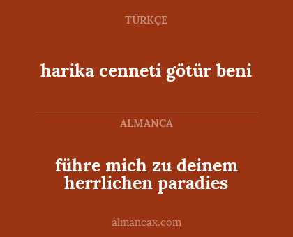 harika cenneti götür beni - führe mich zu deinem herrlichen paradies