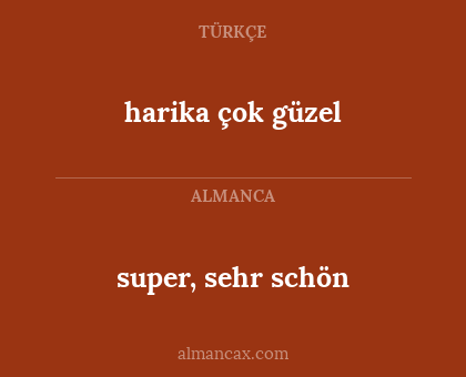 super, sehr schön - harika çok güzel