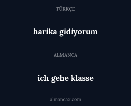 ich gehe klasse - harika gidiyorum