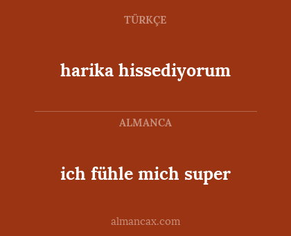 harika hissediyorum - ich fühle mich super
