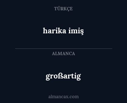 großartig - harika imiş