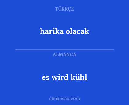 es wird kühl - harika olacak
