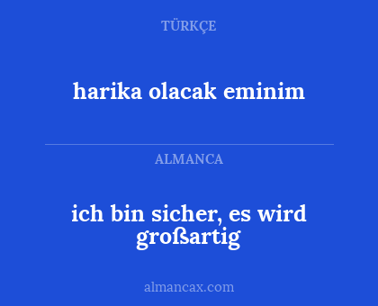 ich bin sicher, es wird großartig - harika olacak eminim