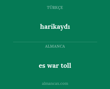 harikaydı - es war toll