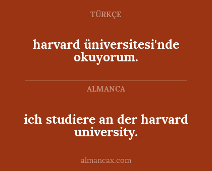 ich studiere an der harvard university. - harvard üniversitesi'nde okuyorum.