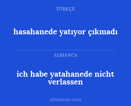 hasahanede yatıyor çıkmadı - ich habe yatahanede nicht verlassen