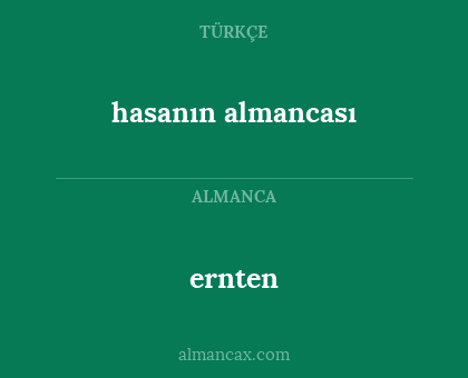 ernten - hasanın almancası