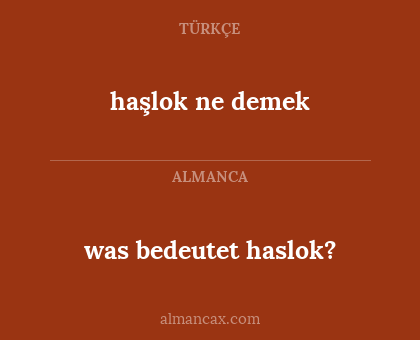 was bedeutet haslok? - haşlok ne demek