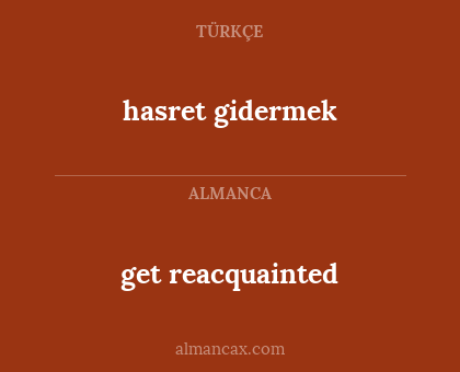get reacquainted - hasret gidermek