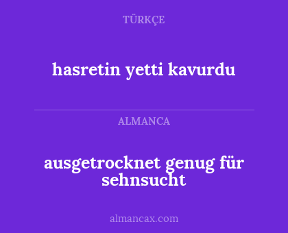 hasretin yetti kavurdu - ausgetrocknet genug für sehnsucht