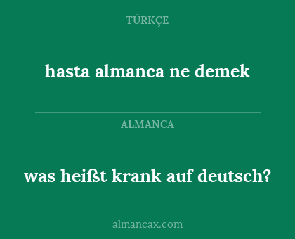 hasta almanca ne demek - was heißt krank auf deutsch?