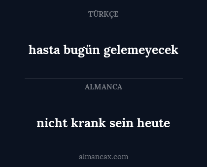 nicht krank sein heute - hasta bugün gelemeyecek