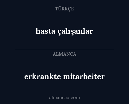 erkrankte mitarbeiter - hasta çalışanlar