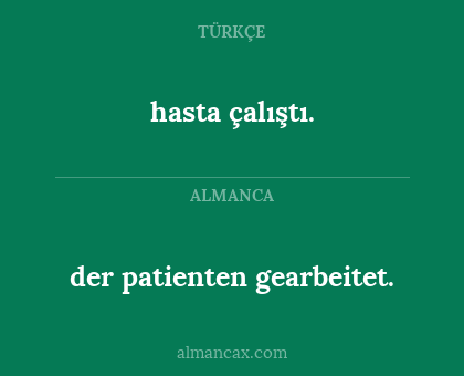 der patienten gearbeitet. - hasta çalıştı.