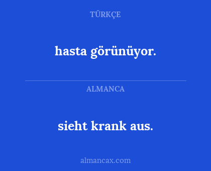 hasta görünüyor. - sieht krank aus.